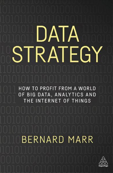 Data Strategy: How to profit from a world of Big Data, analytics and the Internet of Things